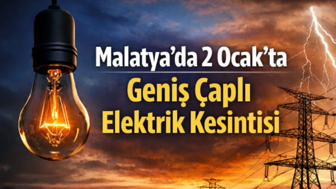 Malatya’da 2 Ocak’ta Geniş Çaplı Elektrik Kesintisi