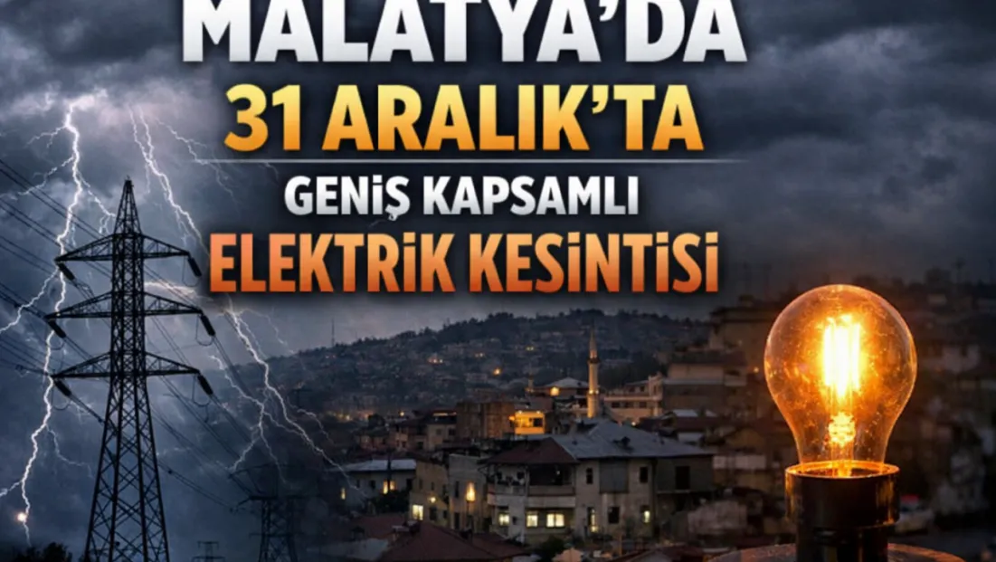 Malatya’da 31 Aralık’ta Geniş Kapsamlı Elektrik Kesintisi