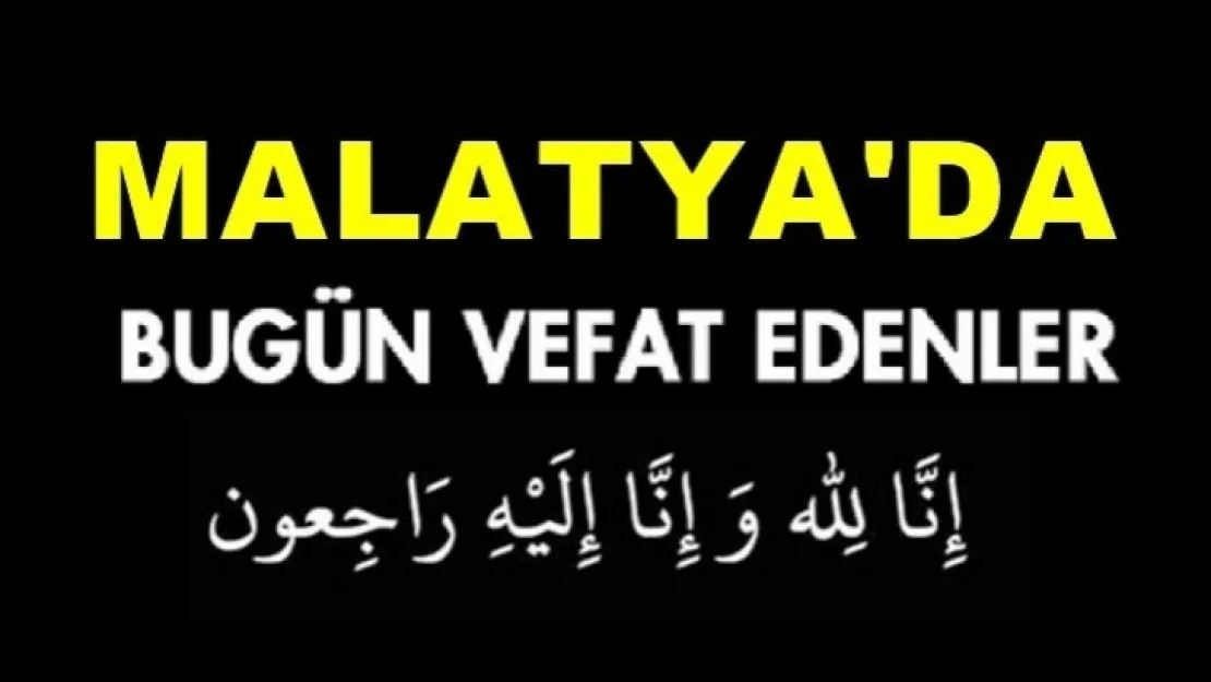 18 vatandaş Malatya'da bugün hayatını kaybetti