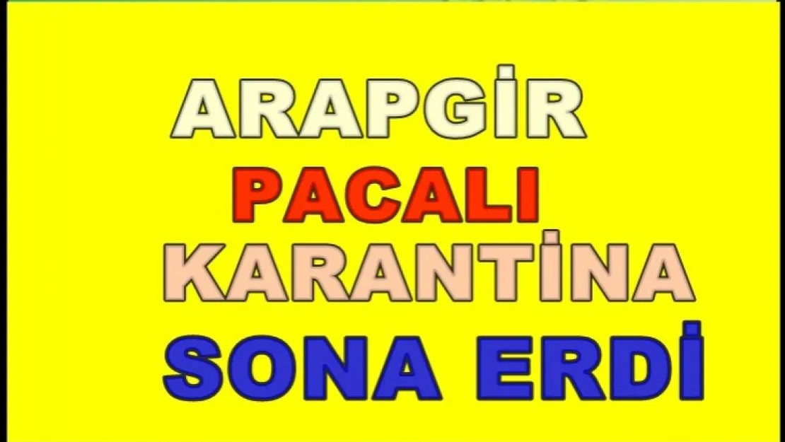 Arapgir Pacalı mahallesinde karantina sona erdi.