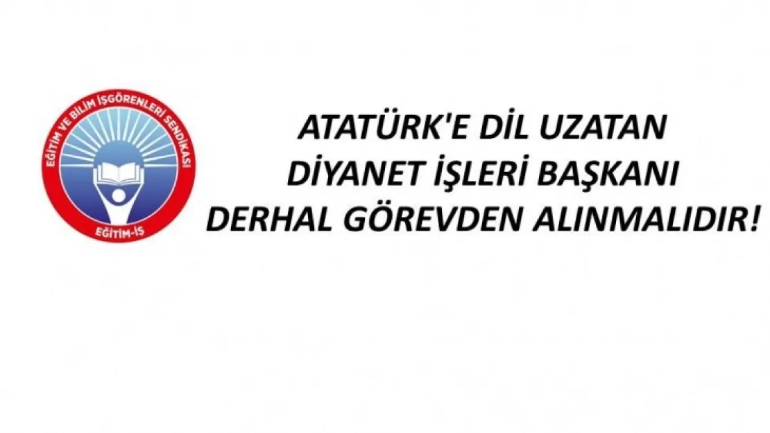 Atatürk`e Dil Uzatan Diyanet İşleri Başkanı Derhal Görevden Alınmalıdır!