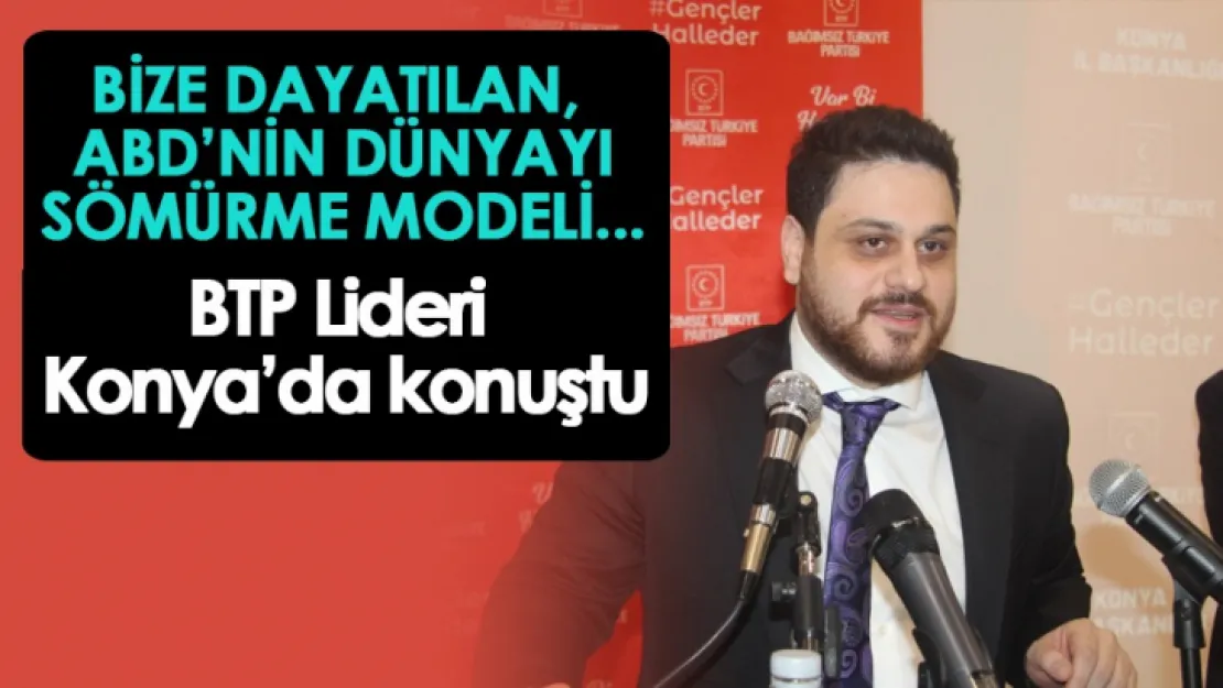 Bize dayattıkları model, ABD'nin dünyayı sömürme modelidir.