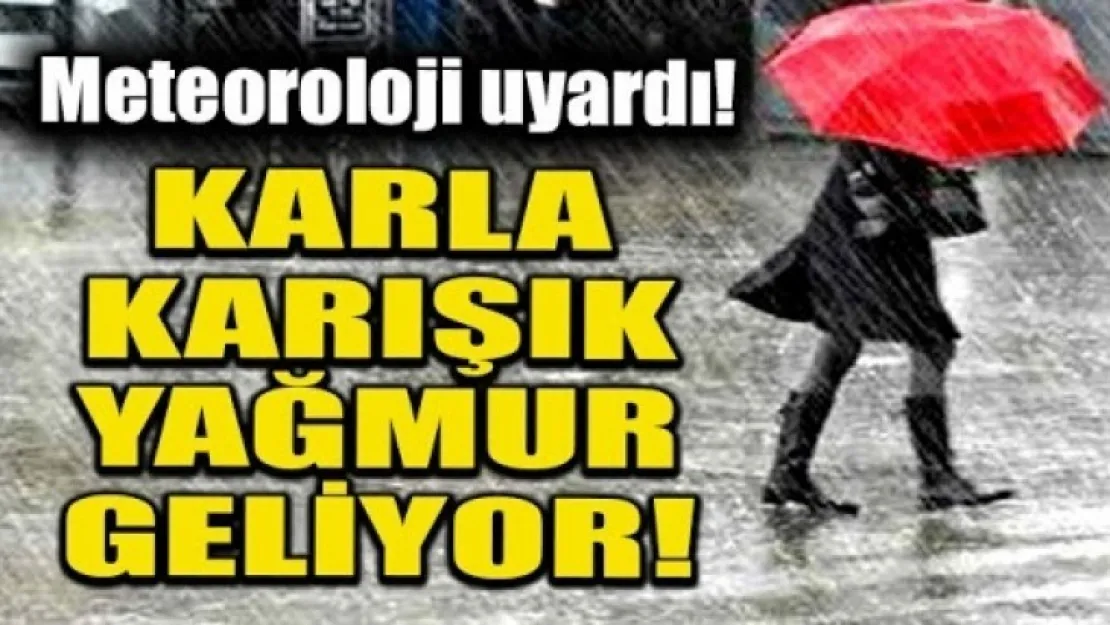 Bölgede karla karışık yağmur uyarısı