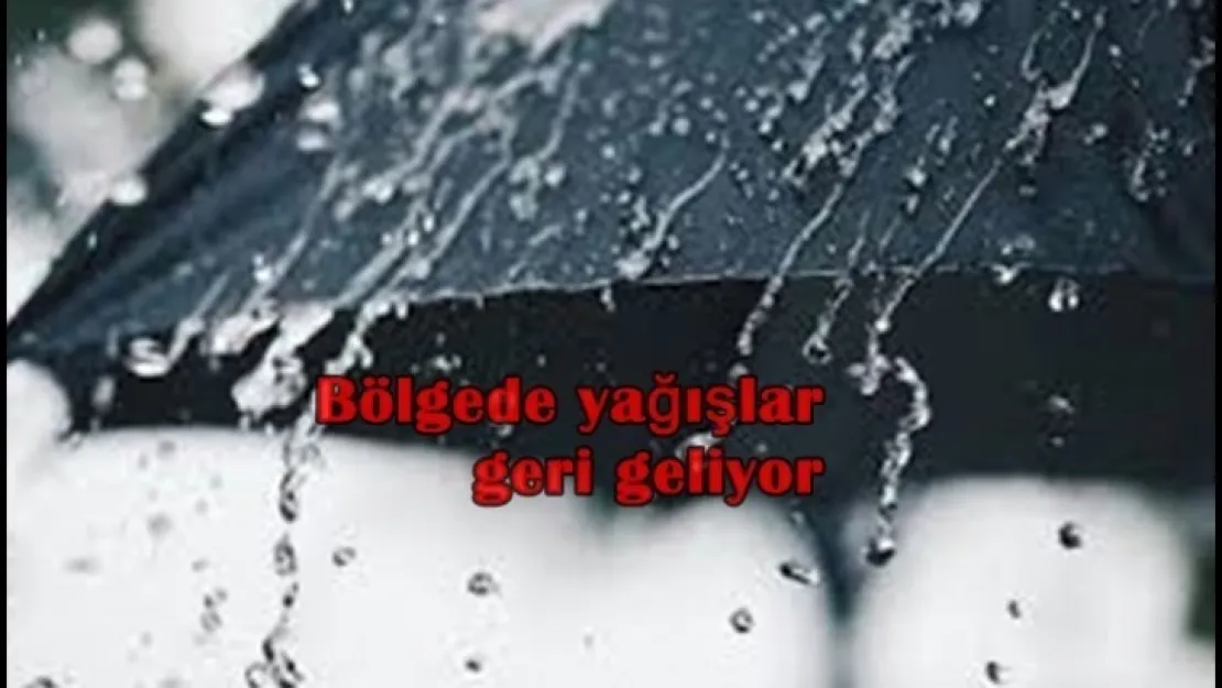 Bölgeye yağışlar geri dönüyor