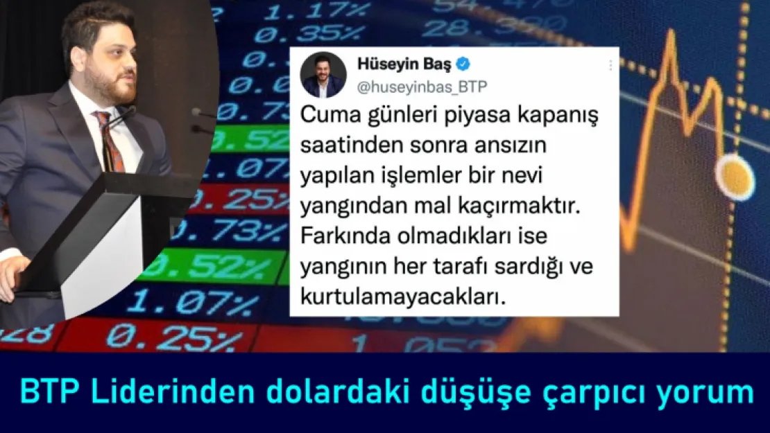 BTP liderinden dolardaki düşüşe çarpıcı yorum