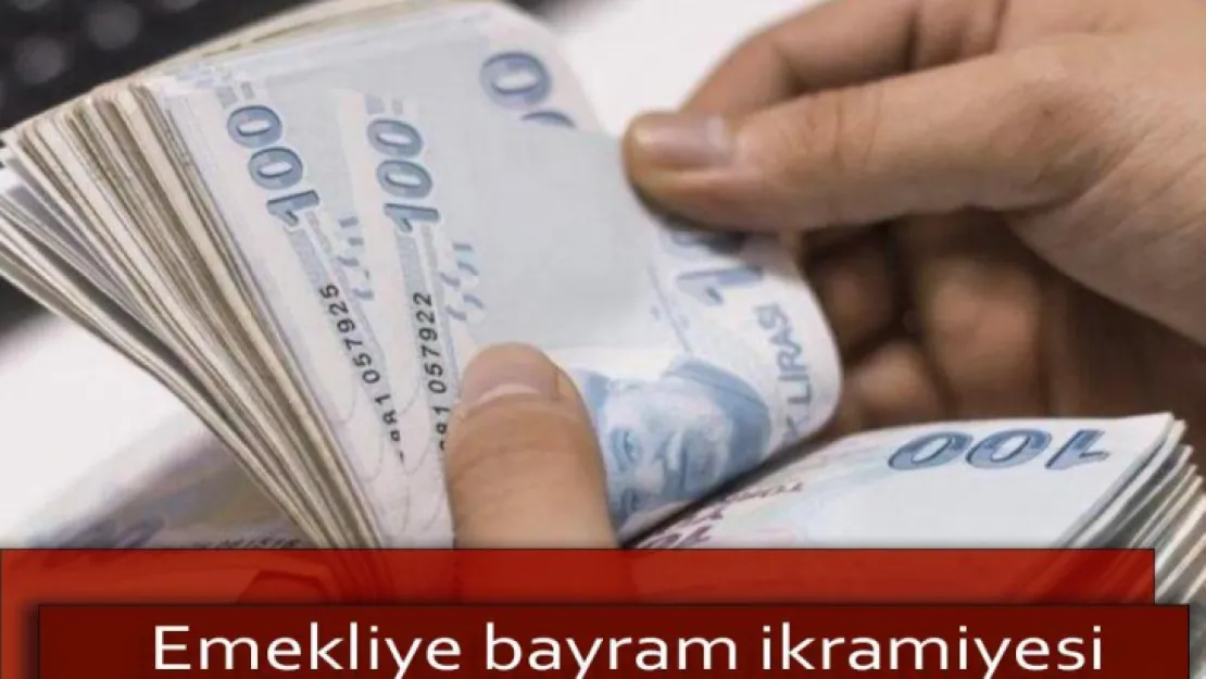 Emekliye verilecek bayram ikramiyesi 2 bin lira olacak