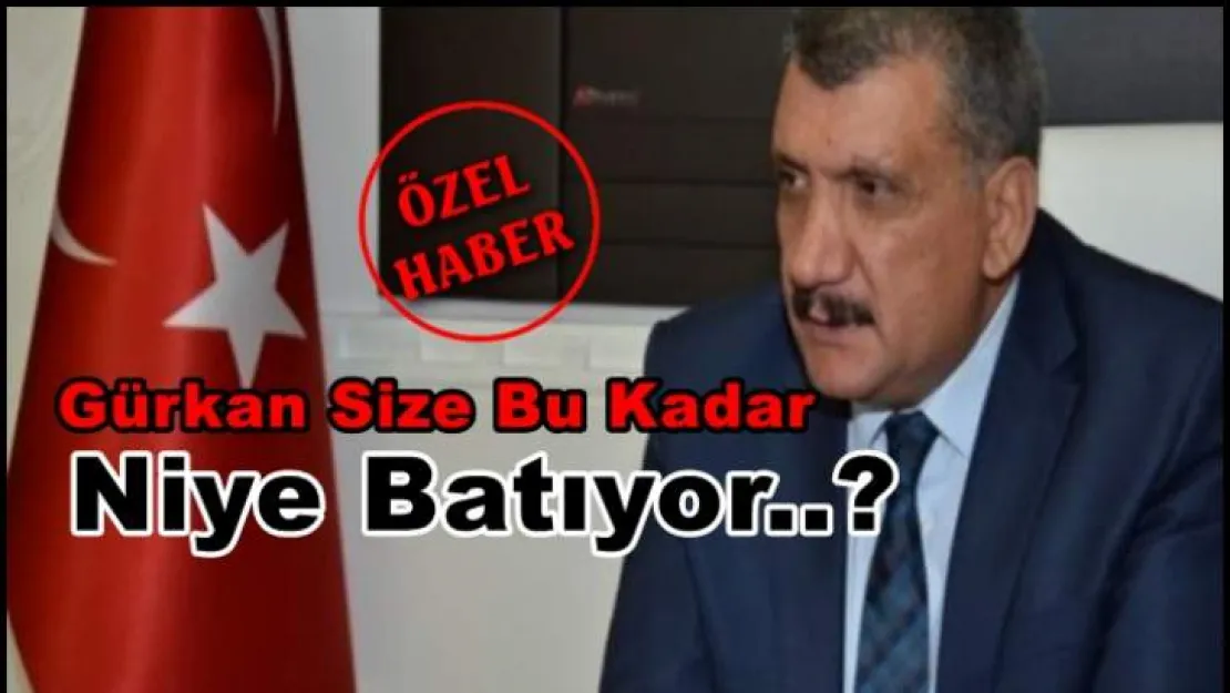 Gürkan Size Bu Kadar Niye Batıyor.?