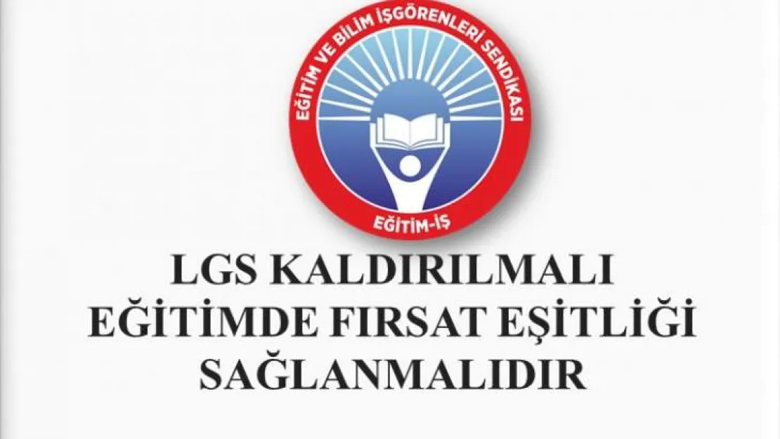 LGS Kaldırılmalı, Eğitimde Fırsat Eşitliği Sağlanmalıdır