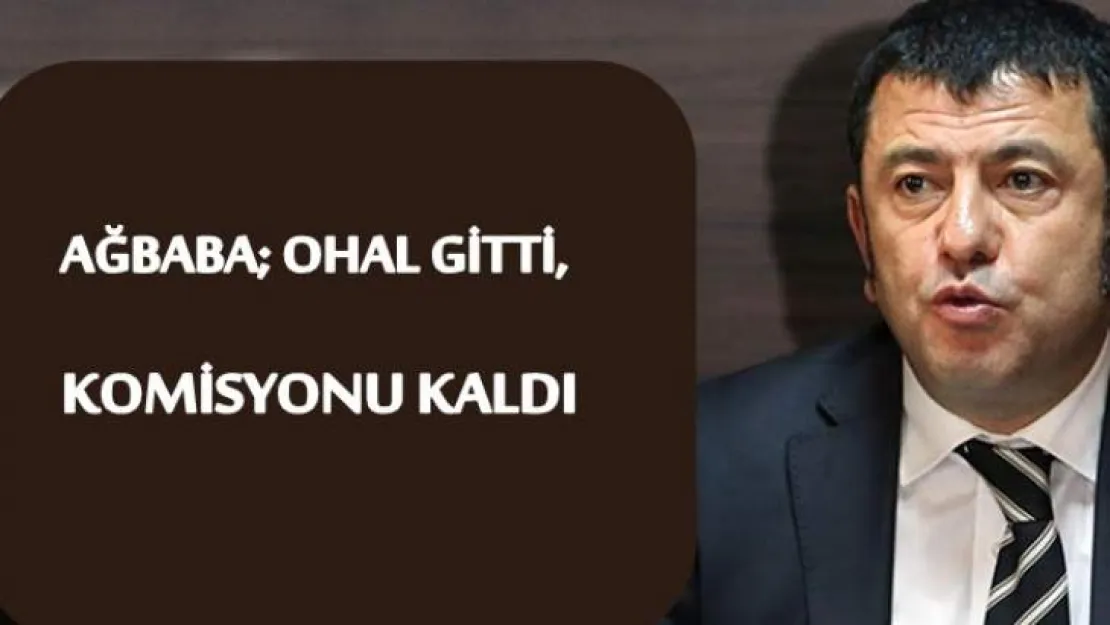 Ağbaba 'Ohal Gitti, Komisyonu Kaldı'