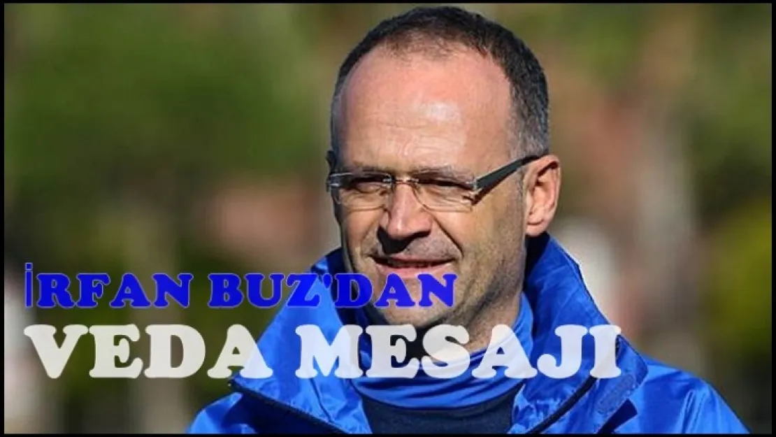 İrfan Buz'dan Veda Mesajı