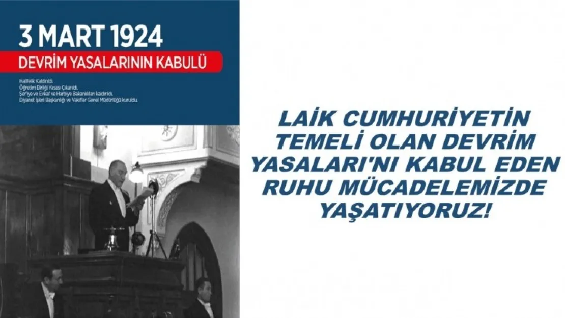 Laik Cumhuriyetin Temeli Olan Devrim Yasaları`nı Kabul Eden Ruhu Mücadelemizde Yaşatıyoruz!