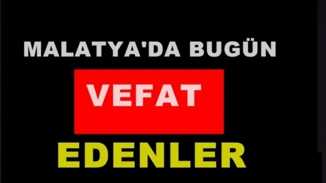 Malatya Bugün 15 Kişi Vefat Etti