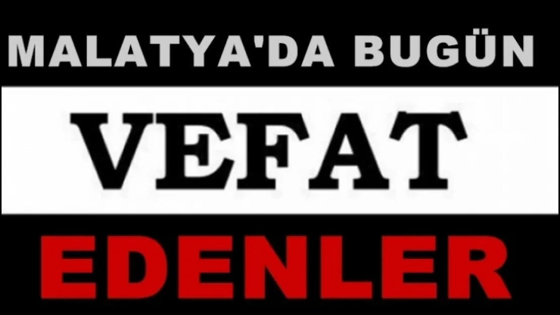 Malatya'da 15 kişi vefat etti