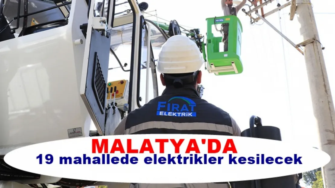 Malatya'da 19 mahallede elektrikler kesilecek