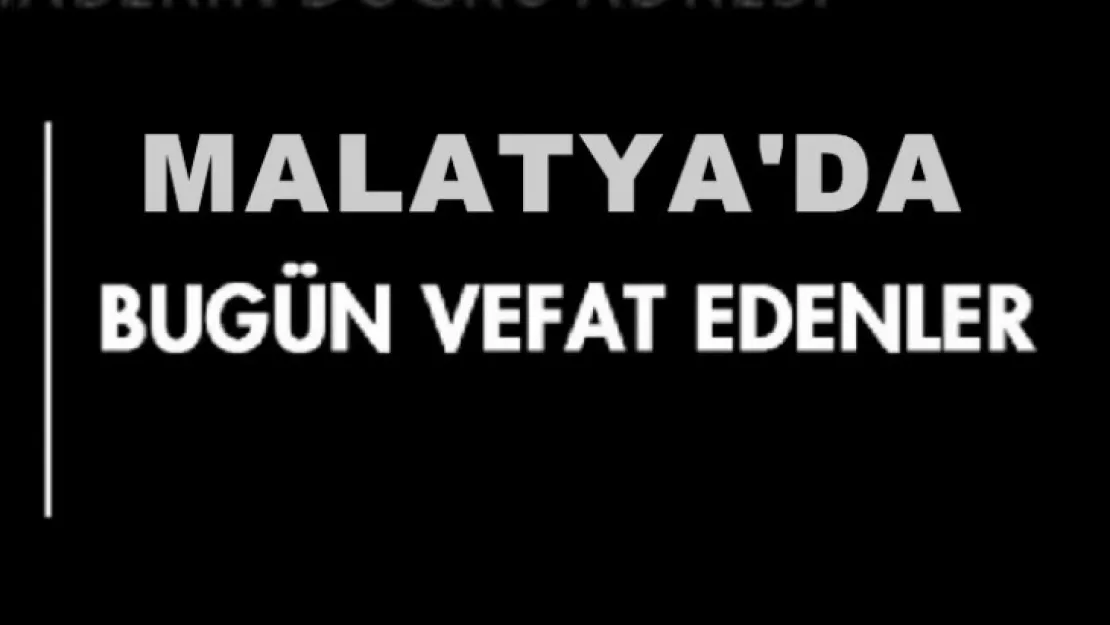 Malatya'da 20 vatandaş vefat etti