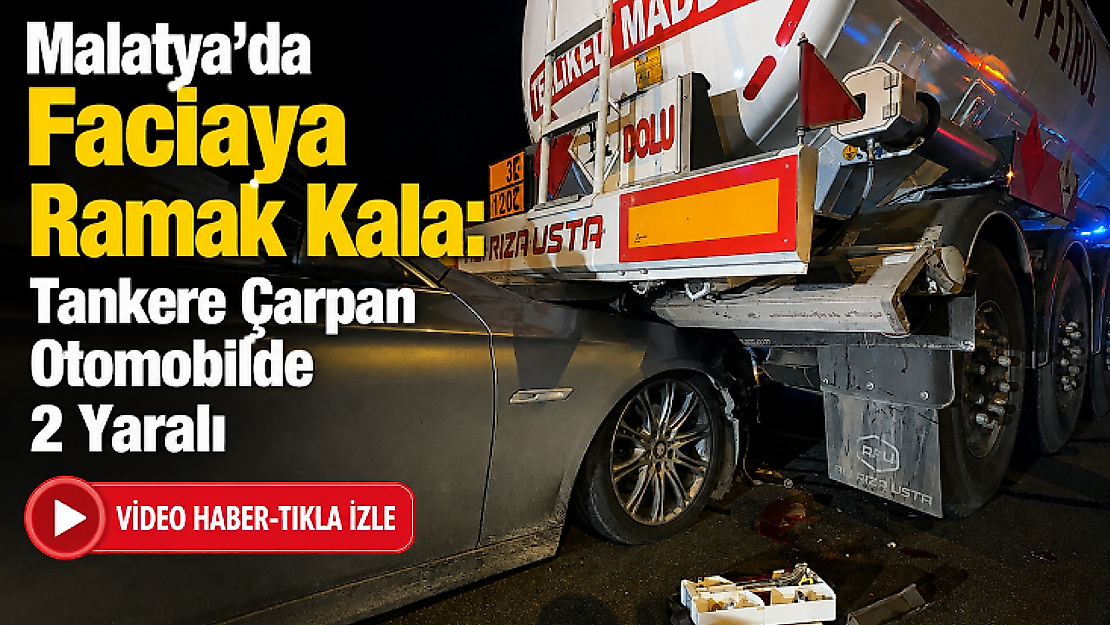 Malatya'da Akaryakıt Tankerine Çarpan Otomobilde 2 Yaralı