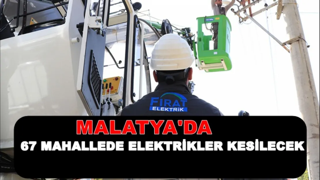 Malatya'da Bugün 67 Mahallede Elektrikler Kesilecek