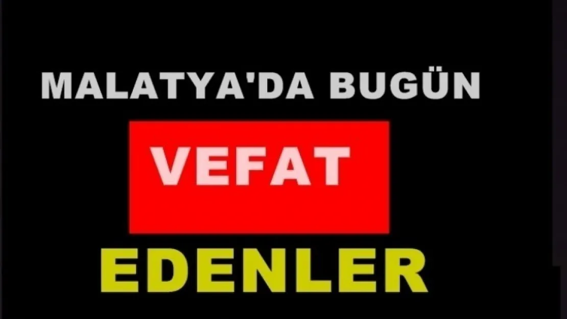 Malatya'da Bugün Vefat Edenler