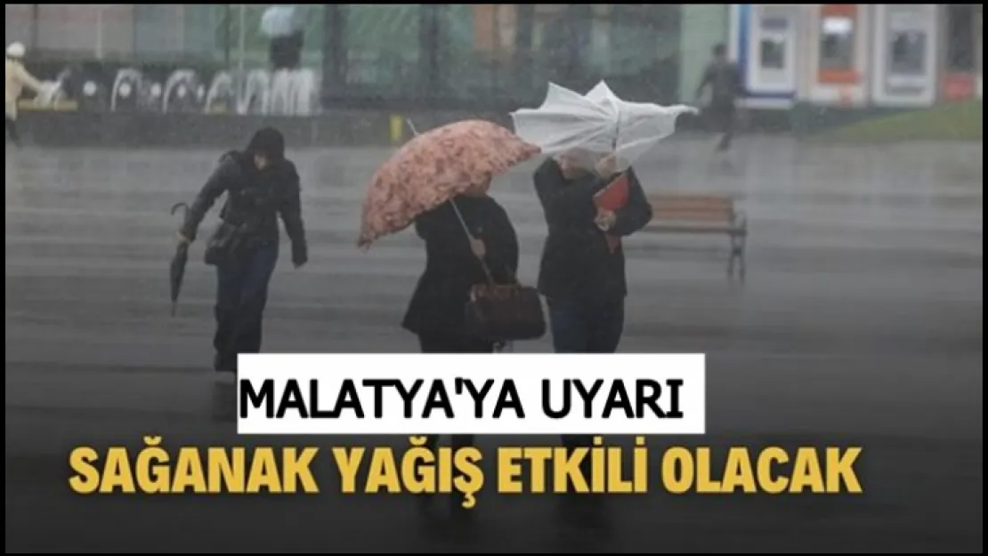 Malatya'da Kuvvetli Sağanak Yağış Bekleniyor!