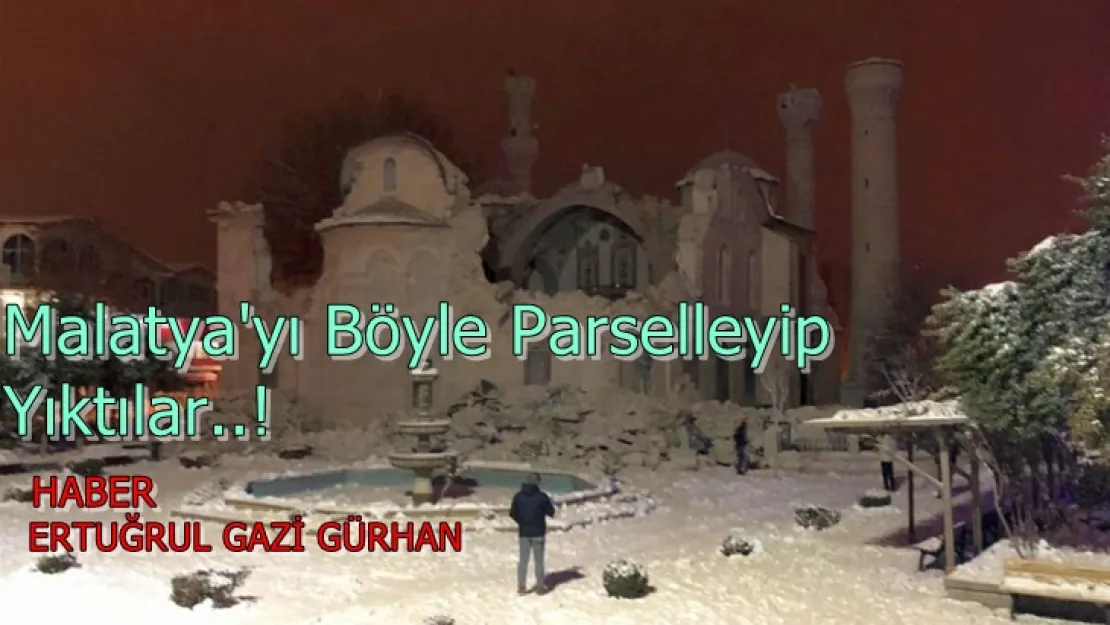 Malatya'yı Böyle Parselleyip Yıktılar...!