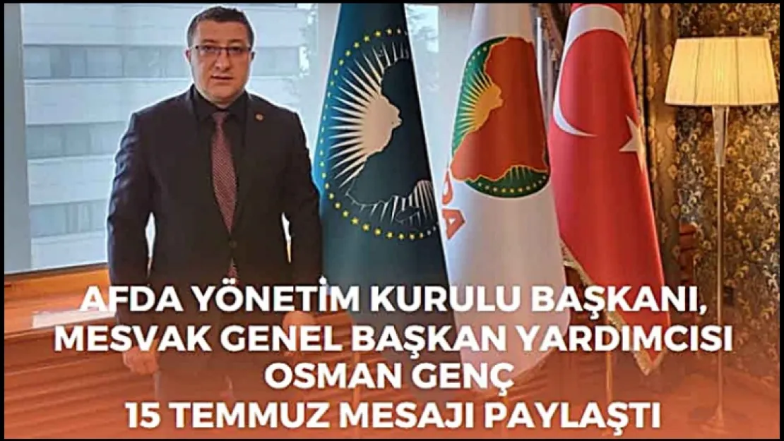 Osman Genç'den 15 Temmuz Demokrasi ve Milli Birlik Günü Mesajı