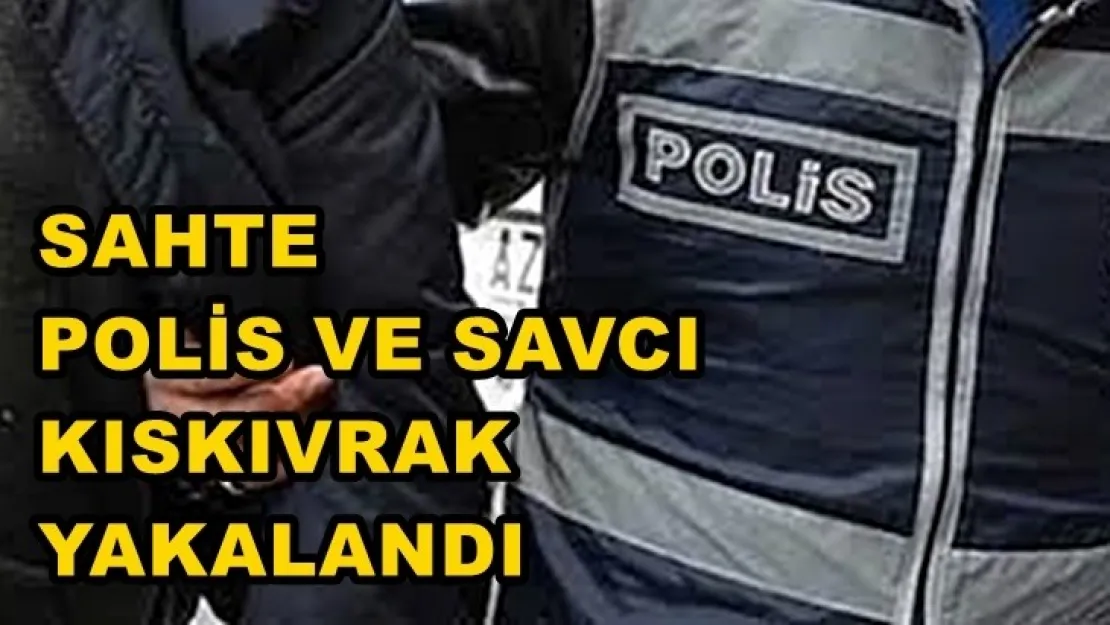 Sahte Polis ve Savcı Tutuklandı