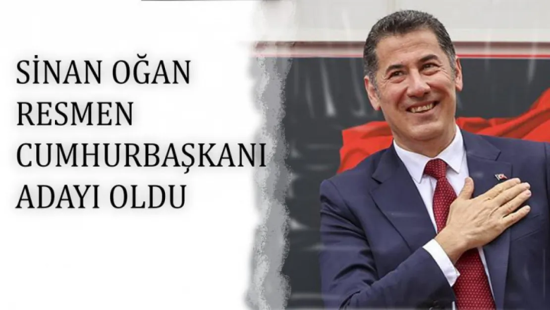 Sinan Oğan, resmen cumhurbaşkanı adayı oldu