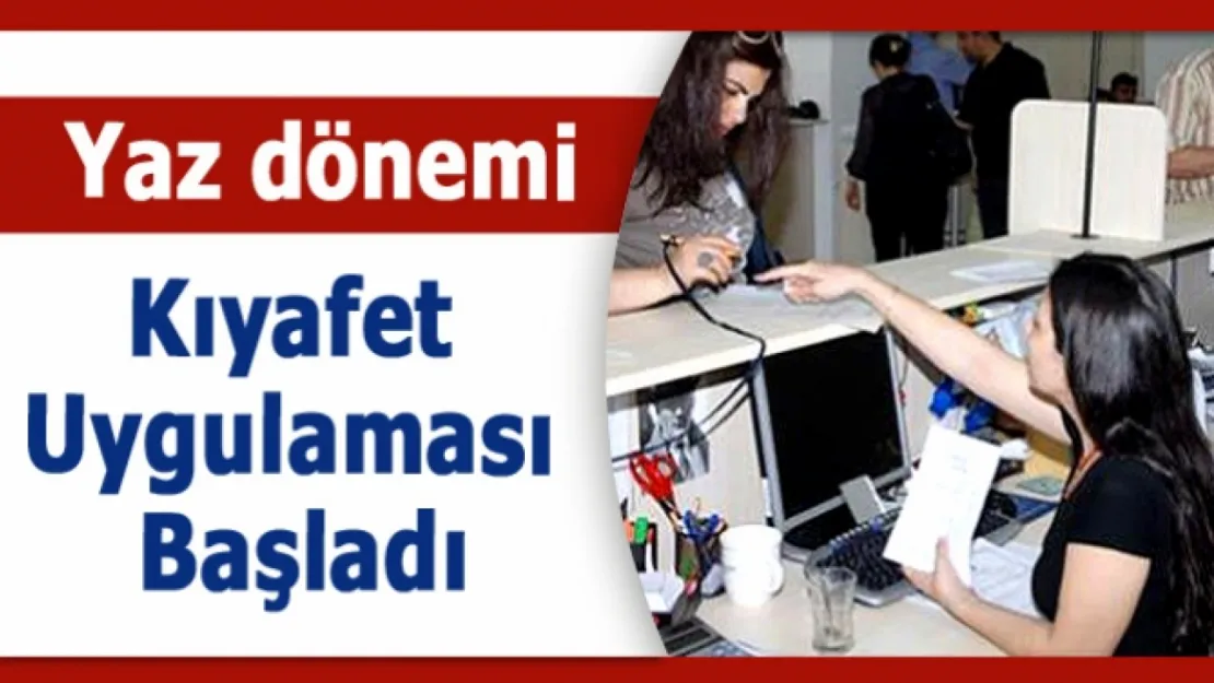 Yaz Kıyafeti Uygulaması Başlıyor