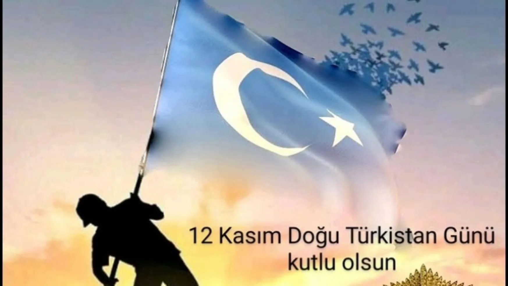 '12 Kasım Doğu Türkistan Günü' Kutlu Olsun!