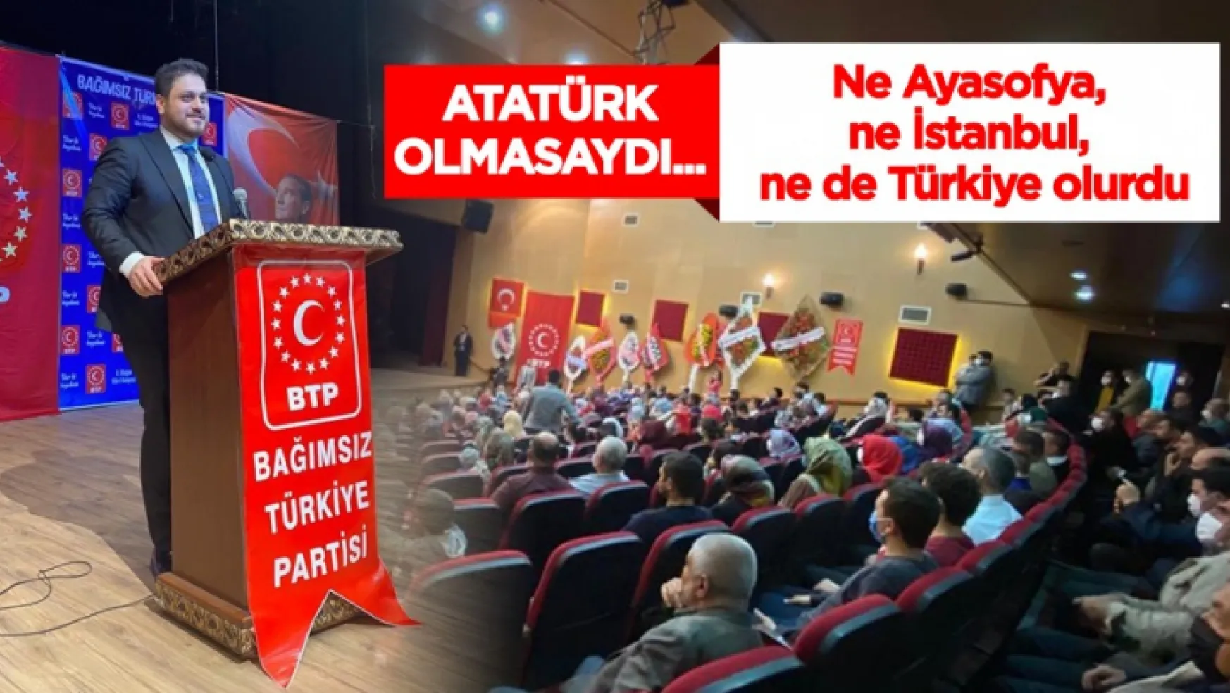 Atatürk olmasaydı ne Ayasofya, ne İstanbul, ne de Türkiye olacaktı