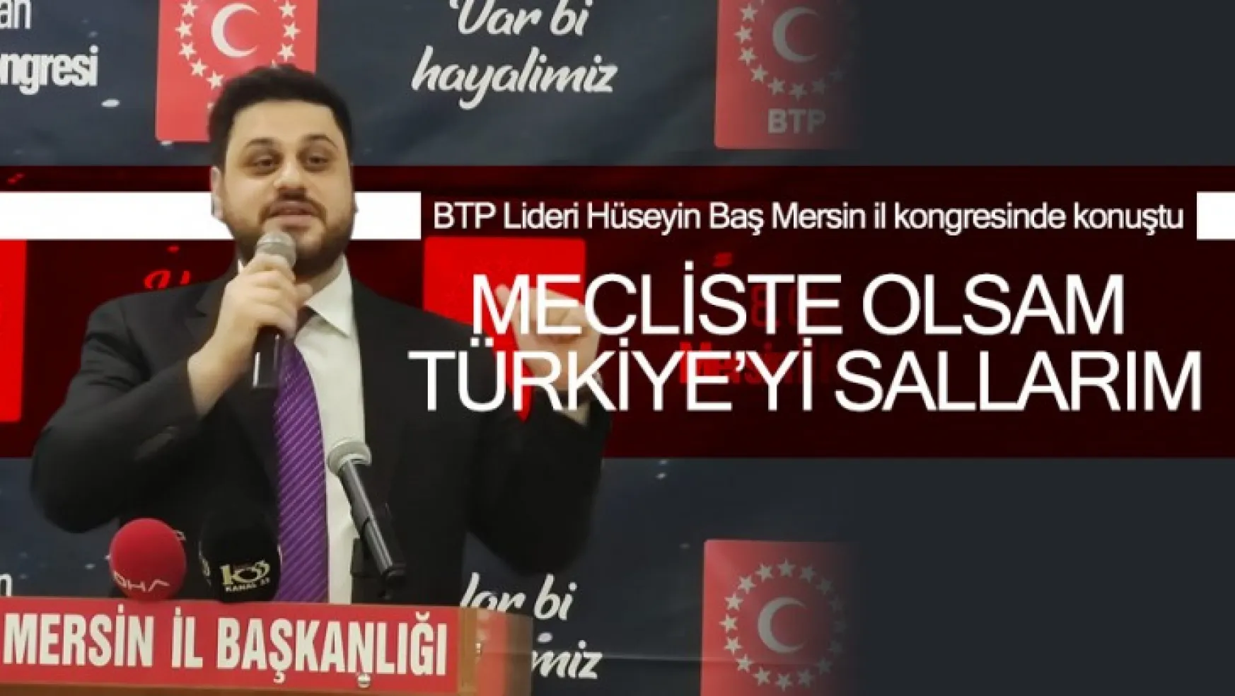 BTP Lideri Hüseyin Baş Mersin il kongresinde konuştu.
