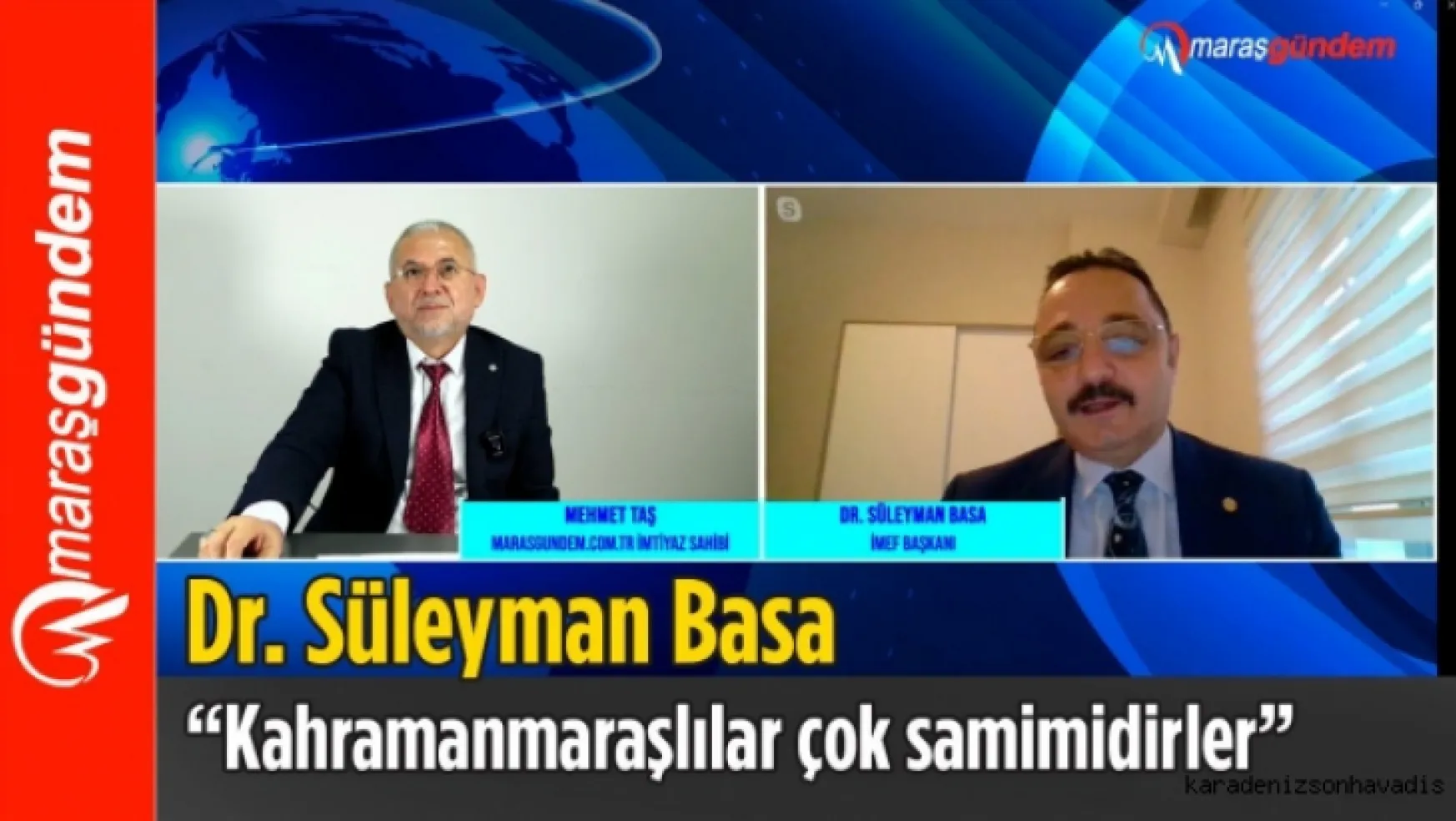 Dr. Süleyman Basa: 'Kahramanmaraşlılar çok samimidirler'