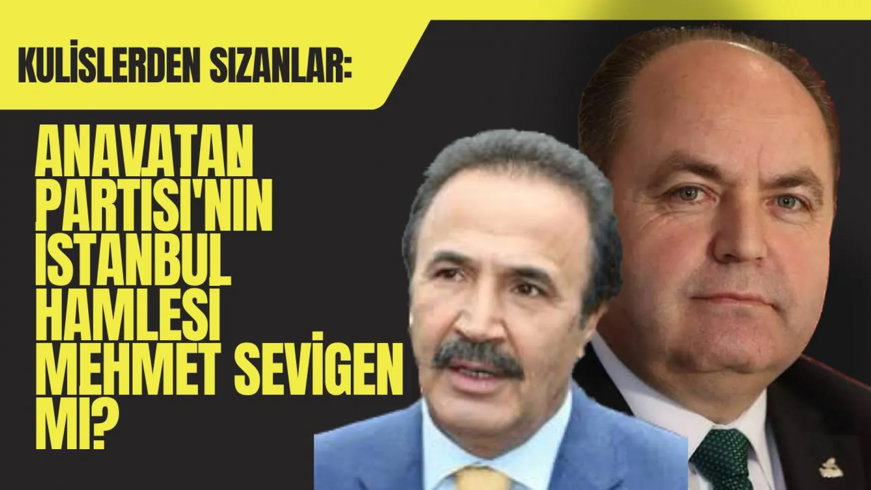 Mehmet Sevigen Anavatan Partisi'nin İstanbul Adayı mı?