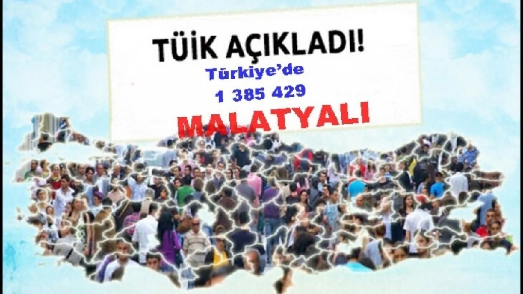 Türkiye'de  1 385 429  Malatya Nüfusuna Kayıtlı Kişi Var