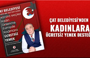 Çat'ta Sosyal Belediyeciliğin Güzel Örneği: Kadın Dinlenme Evinde Ücretsiz Yemek
