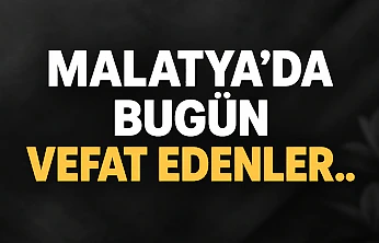Malatya'da Bugün Vefat Edenler