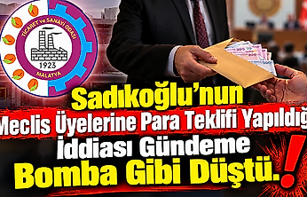 'Meclis üyelerine ciddi para teklif edildi' iddiası Malatya TSO'yu karıştırdı