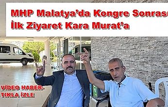 MHP Malatya'da Kongre Sonrası İlk Ziyaret Kara Murat'a