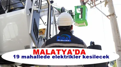 Malatya'da 19 mahallede elektrikler kesilecek
