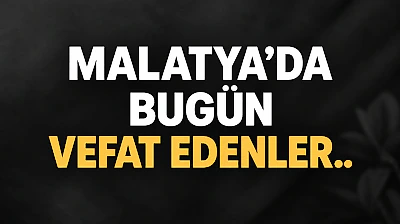 Malatya'da Bugün Vefat Edenler