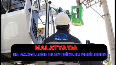 Malatya'da Elektrik Kesintisi Uyarısı: Bugün 84 Mahallede Işıklar Sönecek