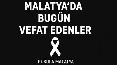Malatya Genelinde Vefat Edenlerin Listesi Açıklandı