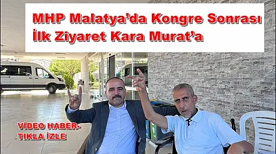 MHP Malatya'da Kongre Sonrası İlk Ziyaret Kara Murat'a