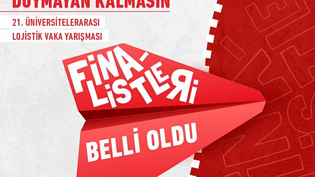21. Üniversitelerarası Lojistik Vaka Yarışması'nın Finalistleri Belli Oldu