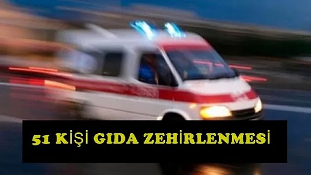 51 Kişi Yemekten Zehirlendi