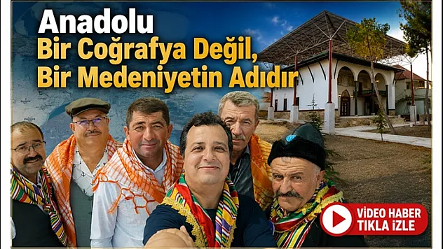 Anadolu Bir Coğrafya Değil, Bir Medeniyetin Adıdır