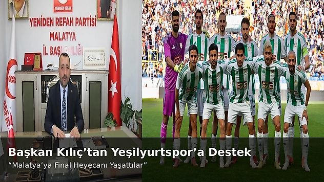 Başkan Kılıç'tan Yeşilyurtspor'a Destek Mesajı: 'Malatya'ya Umut Oldular'