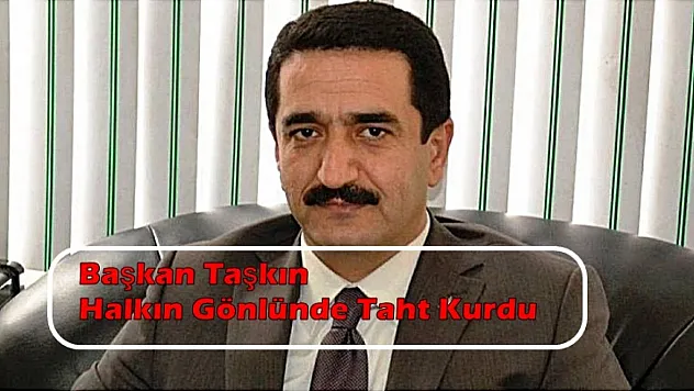 Başkan Taşkın Halkın Gönlünde Taht Kurdu