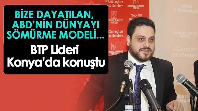 Bize dayattıkları model, ABD'nin dünyayı sömürme modelidir.
