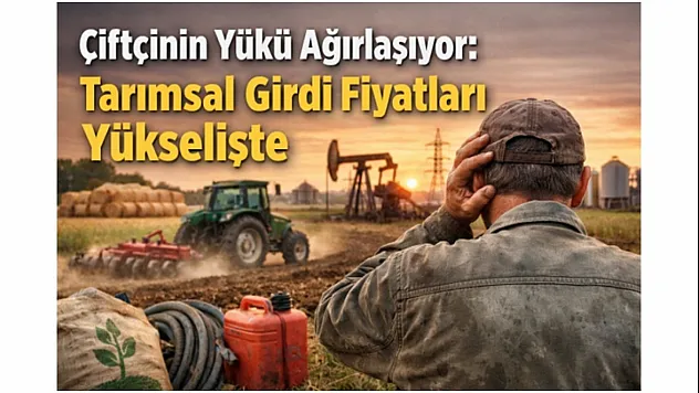 Çiftçinin Yükü Ağırlaşıyor: Tarımsal Girdi Fiyatları Yükselişte